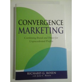CONVERGENCE  MARKETING  *  Combining Brand and Direct for Unprecedented Profits  -  RICHARD  G.  ROSEN wiyh Jane C. Rosen 